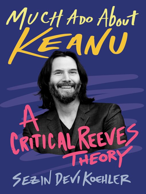 Title details for Much Ado About Keanu by Sezin Devi Koehler - Available
